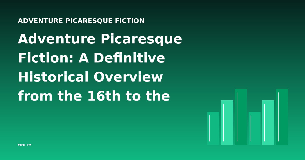 Adventure Picaresque Fiction: A Definitive Historical Overview from the 16th to the 20th Century