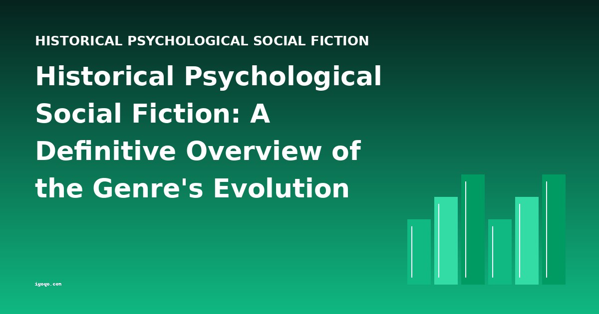 Historical Psychological Social Fiction: A Definitive Overview of the Genre's Evolution