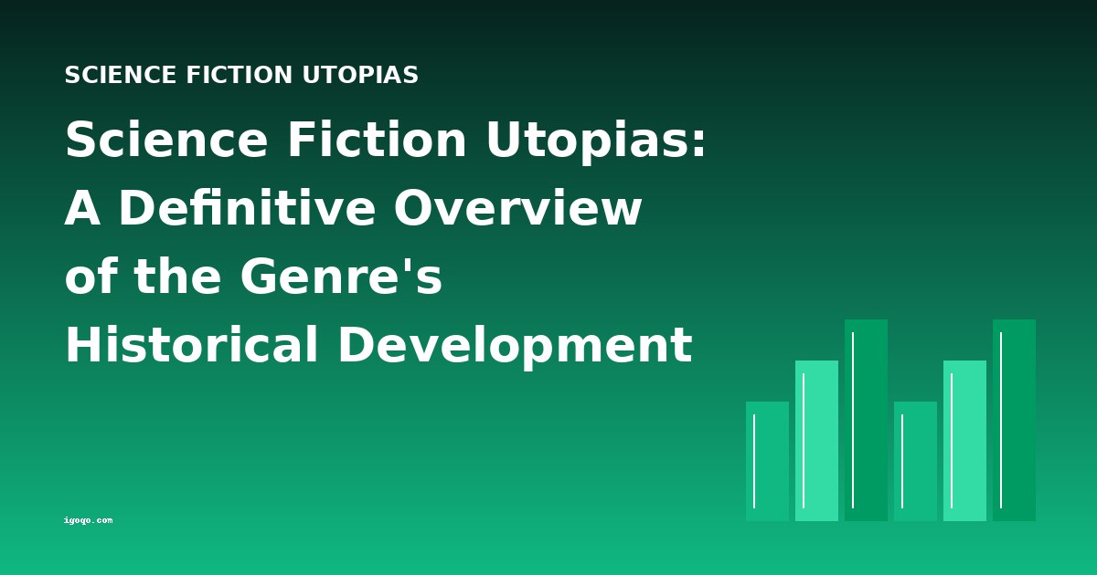 Science Fiction Utopias: A Definitive Overview of the Genre's Historical Development
