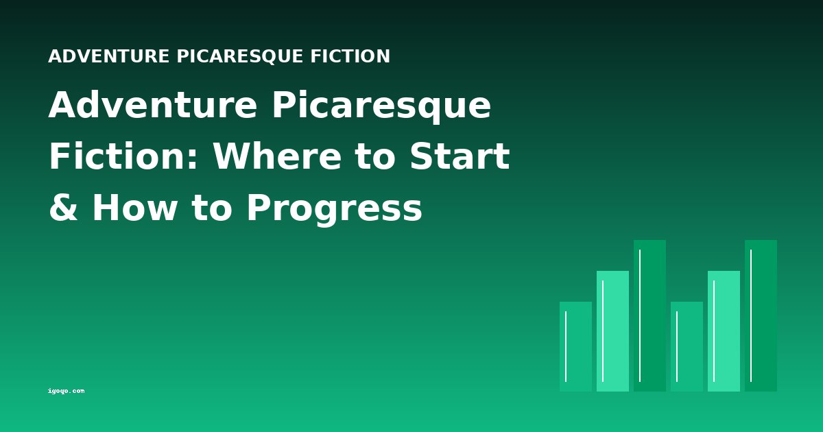 Adventure Picaresque Fiction: Where to Start & How to Progress