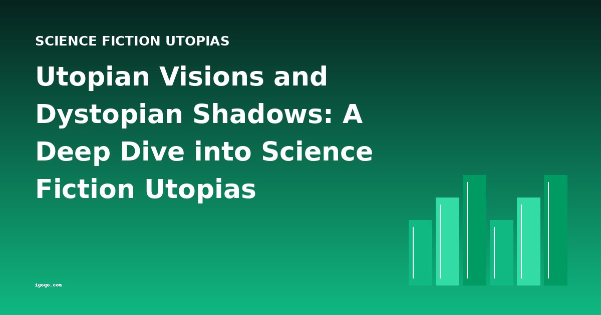 Utopian Visions and Dystopian Shadows: A Deep Dive into Science Fiction Utopias