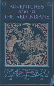 Cover of Adventures Among the Red Indians Romantic Incidents and Perils Amongst the Indians of North and South America — A Closer Reading