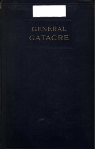 Cover of General Gatacre The Story of the Life and Services of Sir William Forbes Gatacre, K.C.B., D.S.O., 1843-1906 — Background and Themes