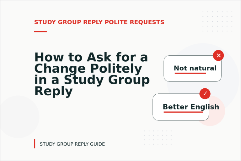 How to Ask for a Change Politely in a Study Group Reply How to Ask for a Change Politely in a Study Group Reply