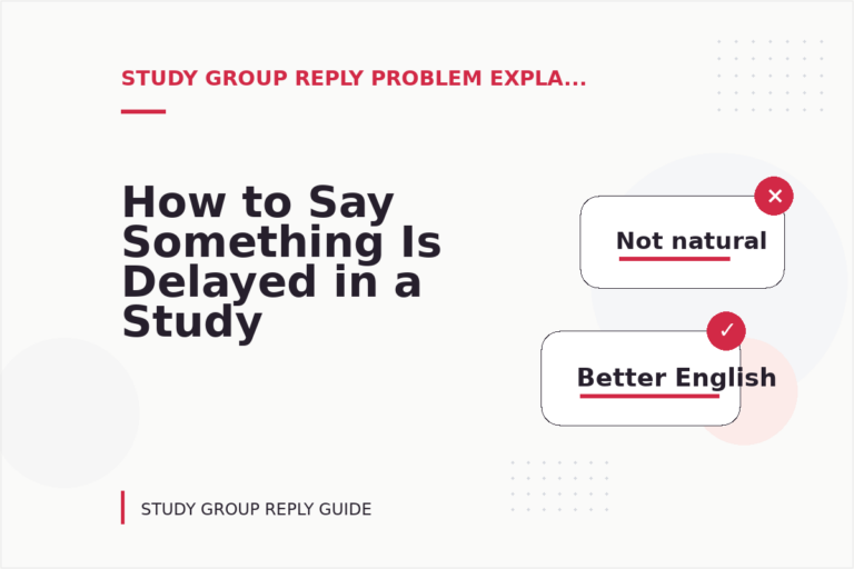 How to Say Something Is Delayed in a Study Group Reply