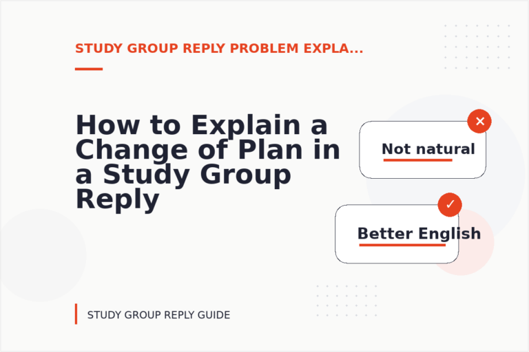 How to Explain a Change of Plan in a Study Group Reply