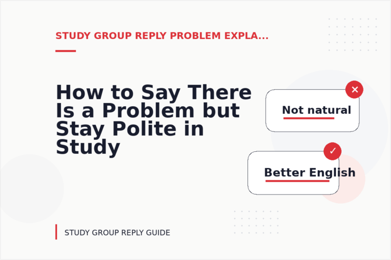 How to Say There Is a Problem but Stay Polite in Study Group Reply English
